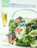 DIY Bride: Beautiful Bouquets: create your dream wedding on a budges