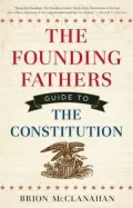 The Founding Fathers Guide to the Constitution