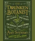 The Drunken Botanist: The Plants That Create the World's Great Drinks