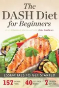 The DASH Diet for Beginners: Essentials to Get Started
