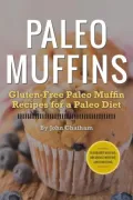 Paleo Muffins: Gluten-Free Muffin Recipes for a Paleo Diet