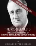 An Interactive Biography of the Roosevelts: Theodore, Eleanor and Franklin D. Roosevelt
