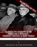 An Interactive Biography of the World War II Presidents: Franklin D. Roosevelt and Harry Truman (Enhanced Edition)
