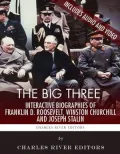 An Interactive Biography of the Big Three: Winston Churchill, Franklin D. Roosevelt, and Joseph Stalin (Enhanced Edition)