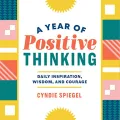 A Year of Positive Thinking: Daily Inspiration, Wisdom, and Courage