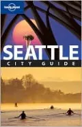Lonely Planet: Seattle: City Guide, 4th Edition