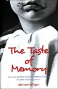 Taste of Memory: Food and Gardens Have Taken Marion Halligan to Some Surprising Places . . .