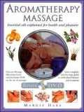 Aromatherapy Massage: Essential Oils Explained for Health and Pleasure [With DVD]
