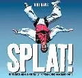 Splat!: The Madness and Magnificence of the World's Most Dangerous Sports