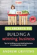 101 Secrets to Building a Winning Business (101 . . . Series)