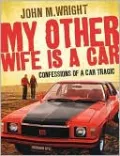My Other Wife Is a Car: Confessions of a Car Tragic