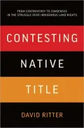 Contesting Native Title: From Controversy to Consensus in the Struggle over Indigenous Land Rights