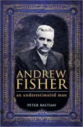 Andrew Fisher: An Underestimated Man