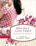 How Do I Love Thee?: Stories to Stir the Heart