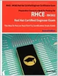 Rhce - Rh302 Red Hat Certified Engineer Certification Exam Preparation Course In A Book For Passing The Rhce - Rh302 Red Hat Certified Engineer Exam - The How To Pass On Your First Try Certification Study Guide - Second Edition