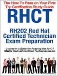 Rhct - Rh202 Red Hat Certified Technician Certification Exam Preparation Course In A Book For Passing The Rhct - Rh202 Red Hat Certified Technician Exam - The How To Pass On Your First Try Certification Study Guide