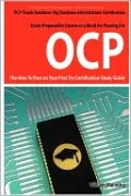 Oracle Database 10g Database Administrator Ocp Certification Exam Preparation Course In A Book For Passing The Oracle Database 10g Database Administrator Ocp Exam - The How To Pass On Your First Try Certification Study Guide