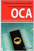 Oracle Database 10g Database Administrator Oca Certification Exam Preparation Course In A Book For Passing The Oracle Database 10g Database Administrator Oca Exam - The How To Pass On Your First Try Certification Study Guide
