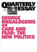Care and Fear: the New Politics; Quarterly Essay 82
