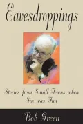 Eavesdroppings: Stories From Small Towns When Sin Was Fun