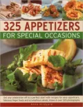 325 Appetizers for Special Occasions: Get any Celebration off to a Perfect Start with Recipes for Easy Appetizers, Fabulous Finger Food and Scrumptious Salads, Shown in over 325 Photographs