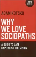 Why We Love Sociopaths: A Guide To Late Capitalist Television