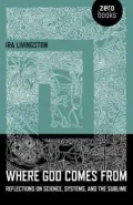 Where God Comes From: Reflections on Science, Systems, and the Sublime