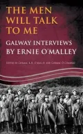 The Men Will Talk to Me: Galway Interviews by Ernie O'Malley