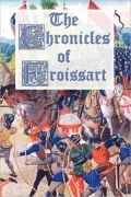 The Chronicles of Froissart (Illustrated)