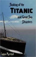 The Sinking of the Titanic and Great Sea Disasters