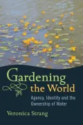 Gardening the World: Agency, Identity, and the Ownership of Water