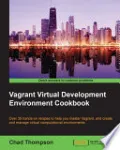 Vagrant Virtual Development Environment Cookbook