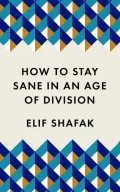 How to Stay Sane in an Age of Division