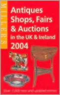 Miller's Antiques Shops: Fairs and Auctions in the UK & Ireland 2004