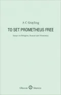 To Set Prometheus Free: Religion, Reason and Humanity