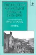 Culture of English Geology, 1815-1851 A Science Revealed Through Its Collecting
