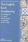 English Bach Awakening Knowledge Of J.s. Bach And His Music In England 1750-1830