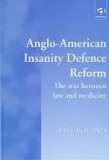Anglo-American Insanity Defence Reform: The War Between Law and Medicine