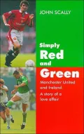 Simply Red and Green: Manchester United and Ireland  a Story of a Love Affair
