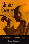 Aleister Crowley : The Beast Demystified