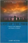 Last of the Free: A Millennial History of the Highlands and Islands of Scotland
