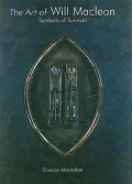 The Art of Will MacLean: Symbols of Survival, 1974-2002