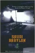 Saudi Babylon: Torture, Corruption and Cover-up Inside the House of Saud