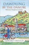 Dawdling By the Danube: With Journeys in Bavaria and Poland