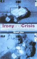 Irony and Crisis A Critical History of Postmodern Culture