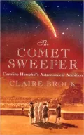 Comet Sweeper: Caroline Herschel's Astronomical Ambiton