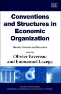 Conventions and Structures in Economic Organization : Markets, Networks and Organizations