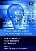 Productivity, Innovation and Knowledge in Services : New Economic and Socio-Economic Approaches