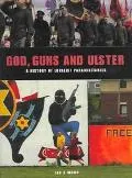 God Guns and Ulster A History of Loyalist Paramilitaries