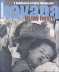 Havana in My Heart : A Celebration of Cuban Photography